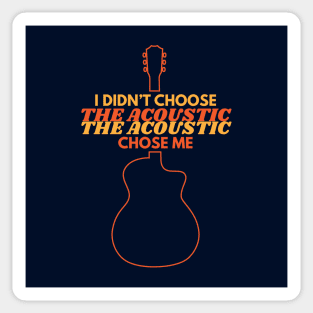 I Didn't Choose The Acoustic The Acoustic Chose Me Sticker